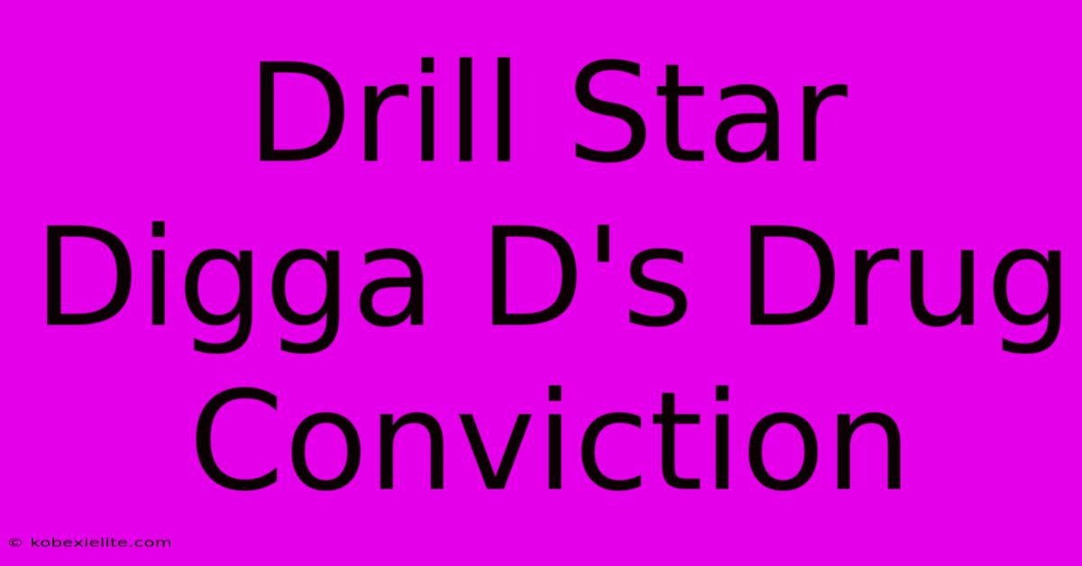 Drill Star Digga D's Drug Conviction