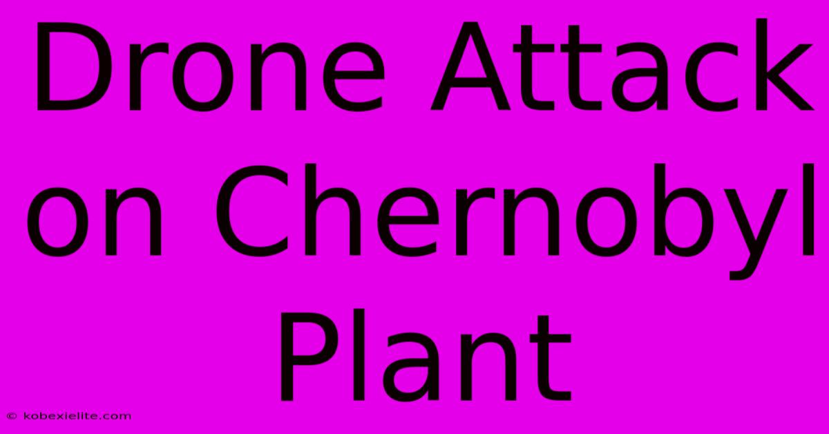 Drone Attack On Chernobyl Plant