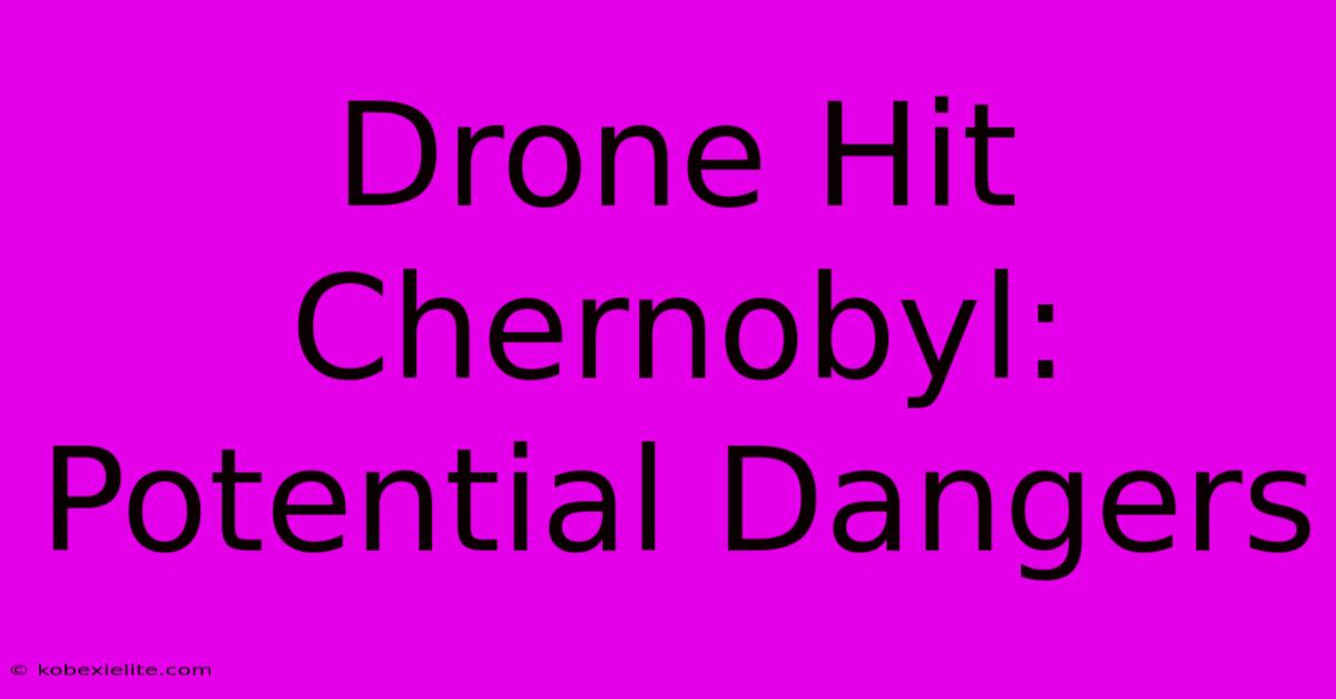 Drone Hit Chernobyl: Potential Dangers