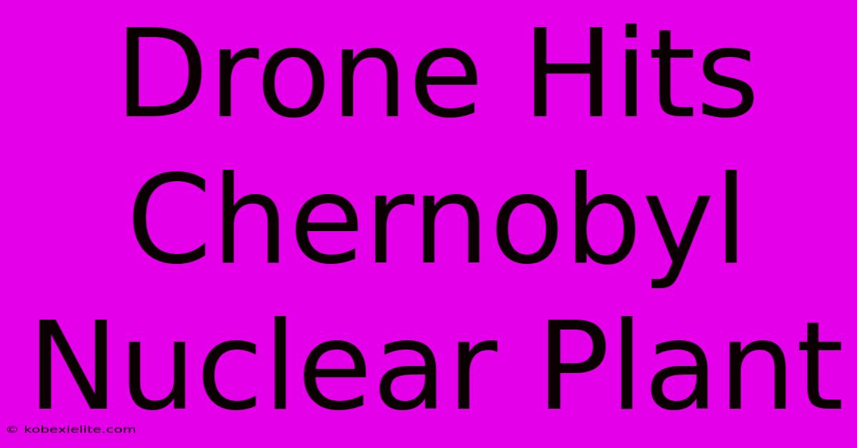 Drone Hits Chernobyl Nuclear Plant