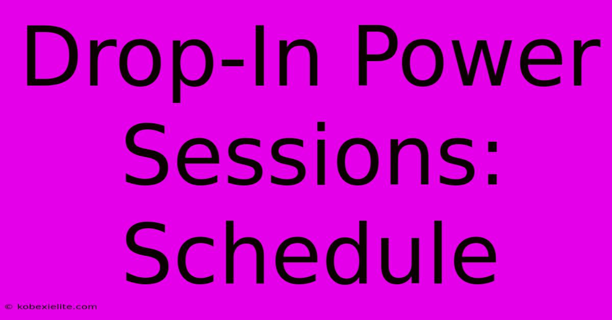 Drop-In Power Sessions: Schedule