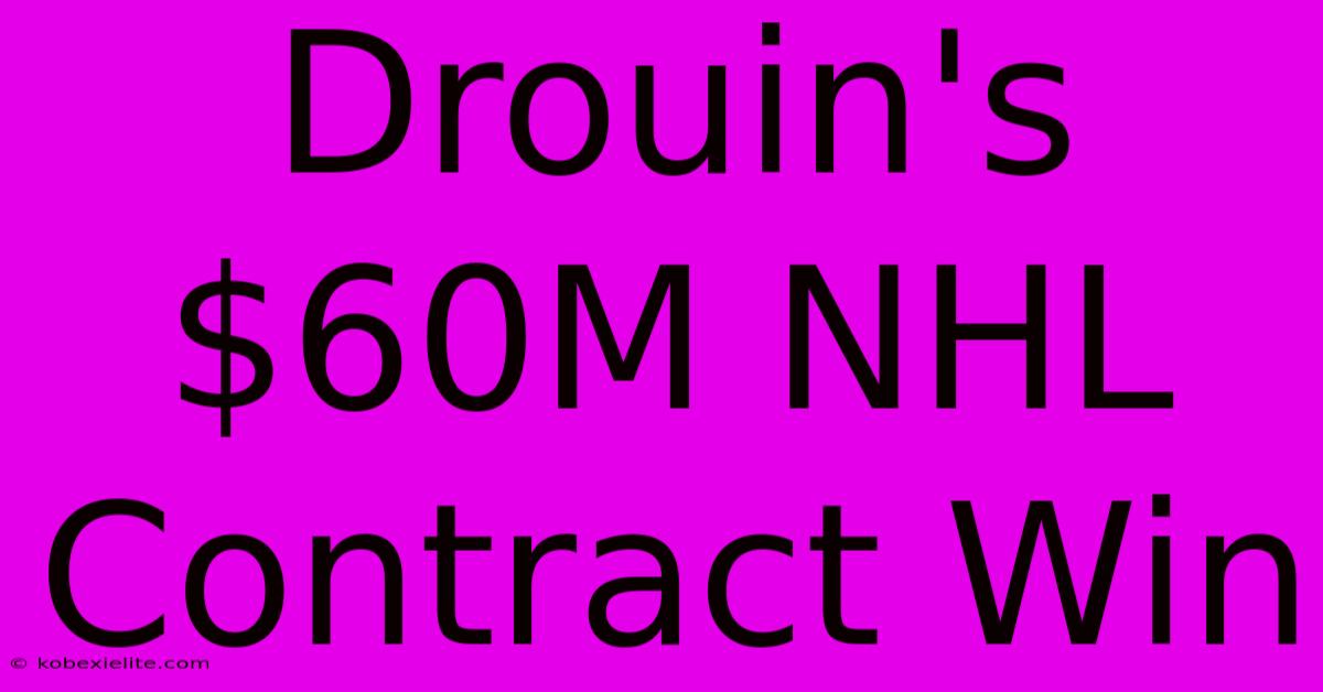 Drouin's $60M NHL Contract Win