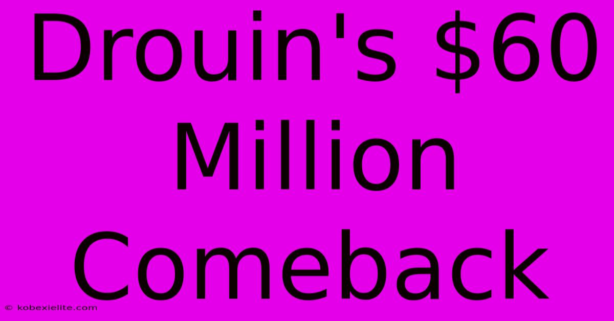 Drouin's $60 Million Comeback