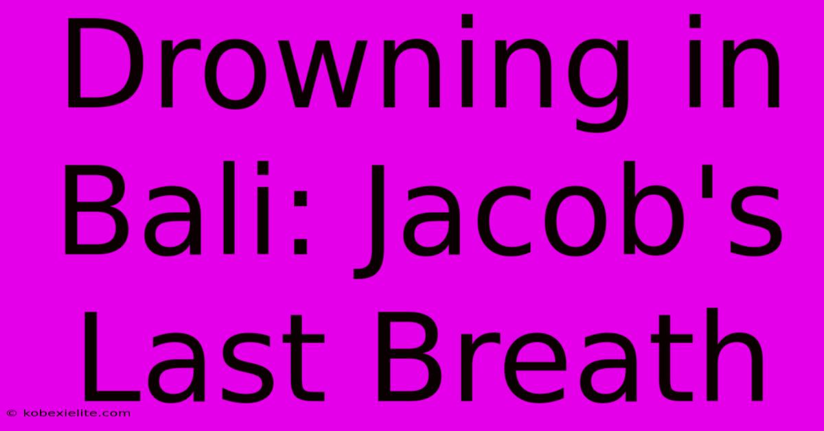 Drowning In Bali: Jacob's Last Breath