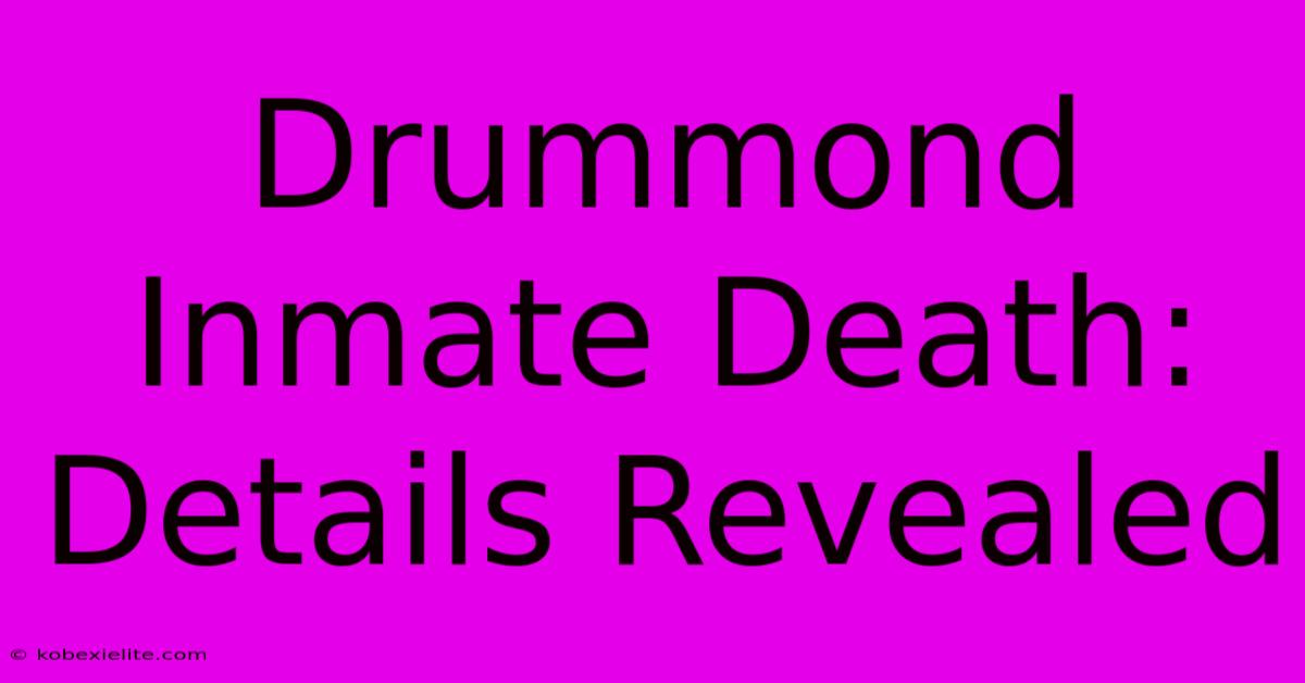 Drummond Inmate Death: Details Revealed