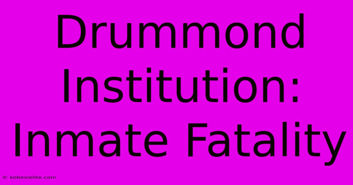 Drummond Institution: Inmate Fatality