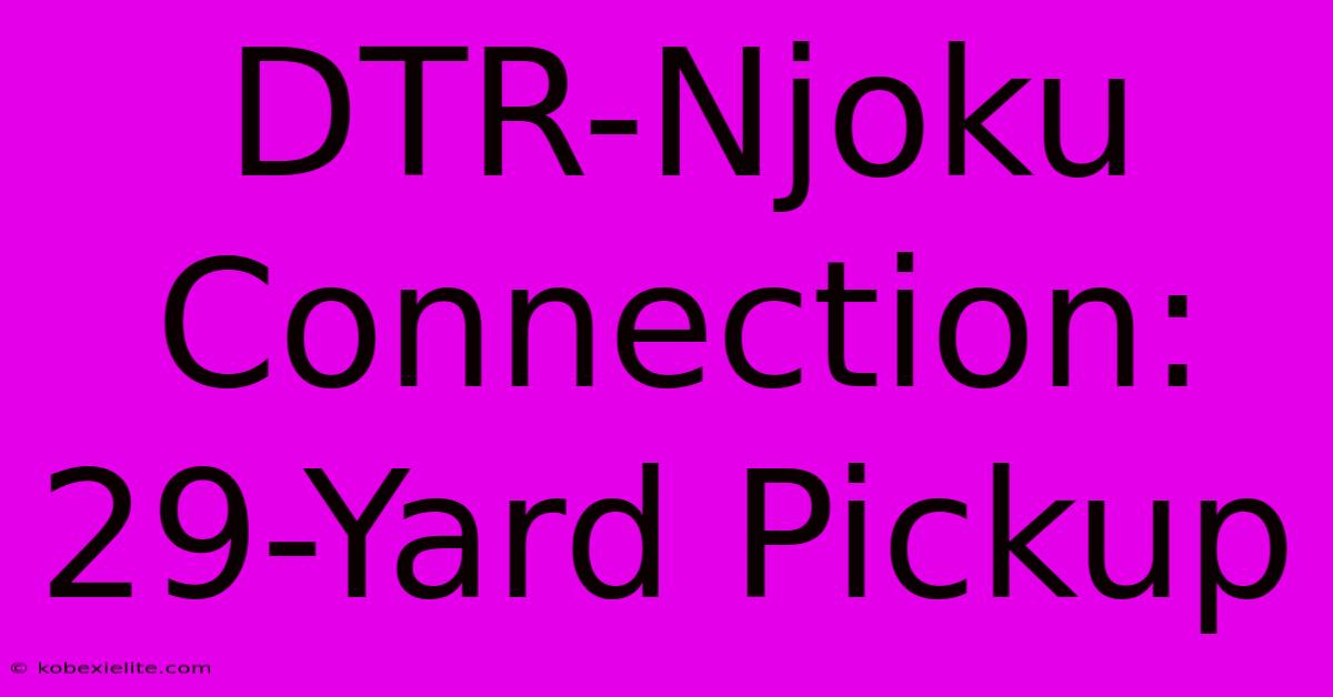 DTR-Njoku Connection: 29-Yard Pickup