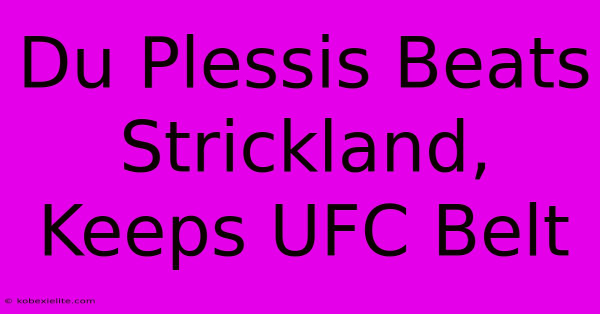 Du Plessis Beats Strickland, Keeps UFC Belt