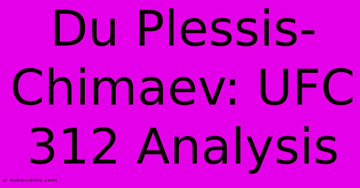 Du Plessis-Chimaev: UFC 312 Analysis