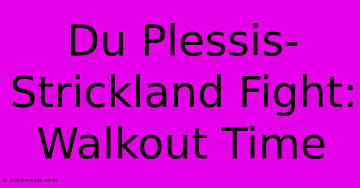 Du Plessis-Strickland Fight: Walkout Time