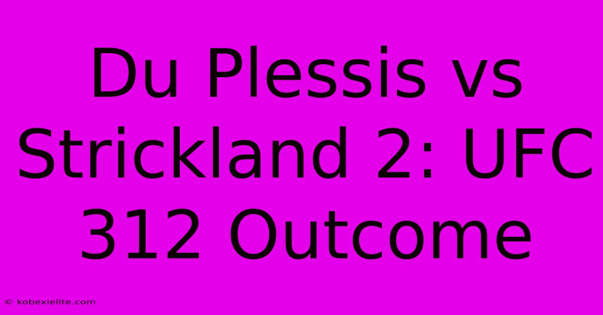 Du Plessis Vs Strickland 2: UFC 312 Outcome