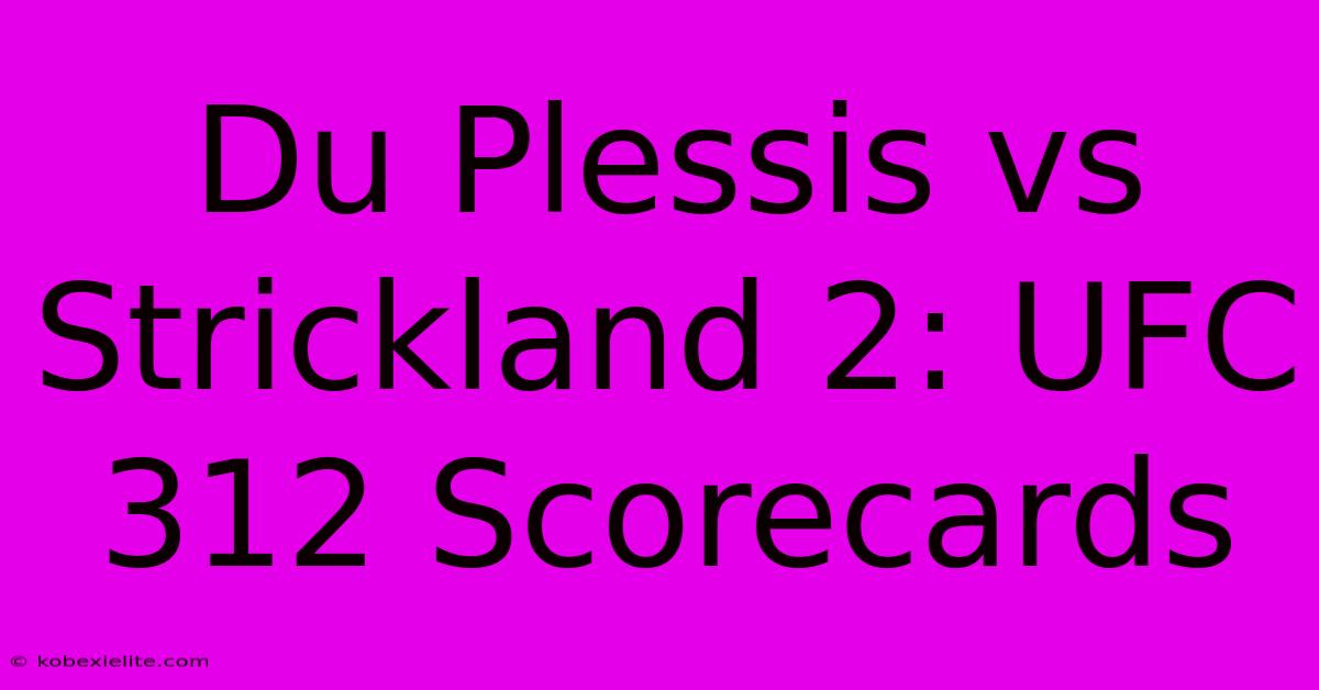 Du Plessis Vs Strickland 2: UFC 312 Scorecards