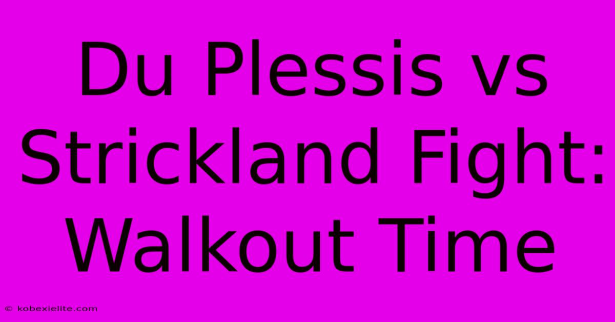 Du Plessis Vs Strickland Fight: Walkout Time