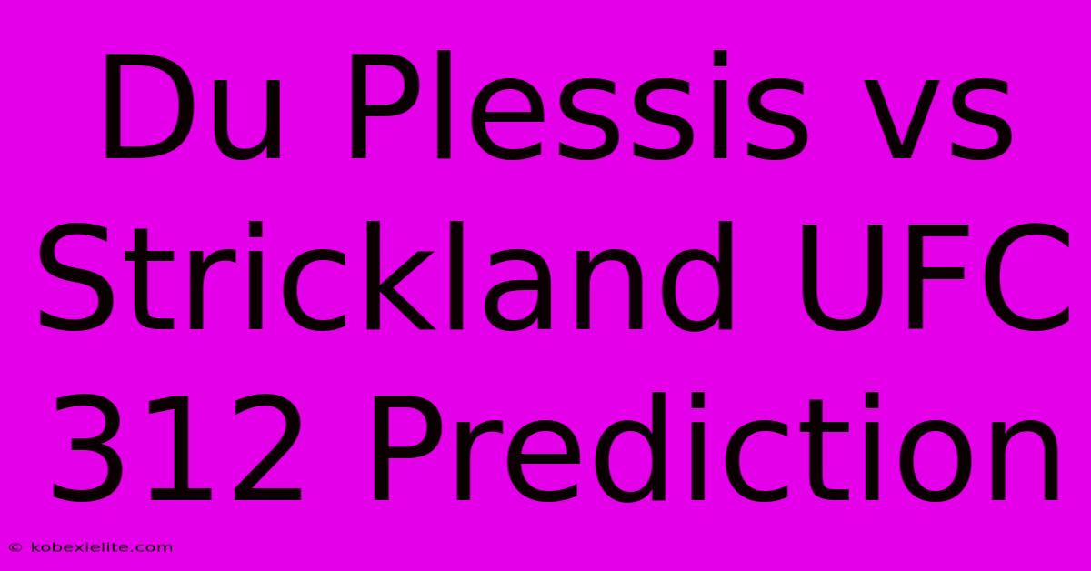 Du Plessis Vs Strickland UFC 312 Prediction