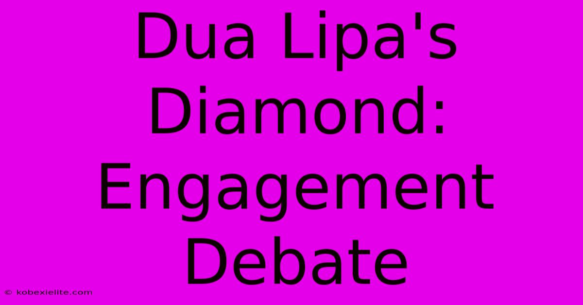 Dua Lipa's Diamond: Engagement Debate