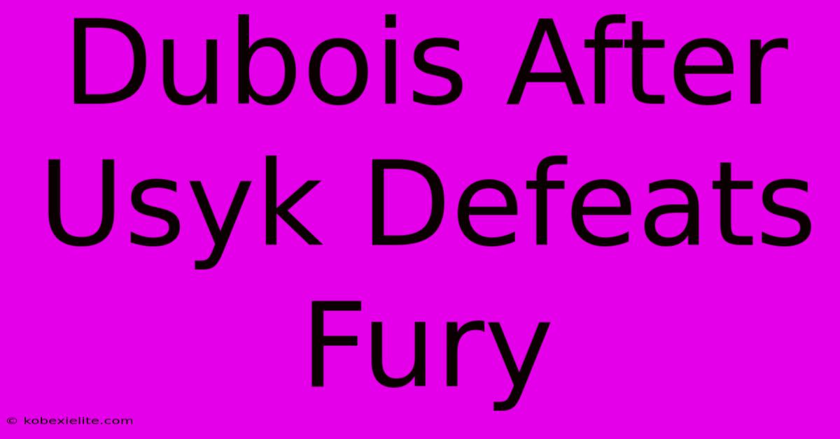 Dubois After Usyk Defeats Fury