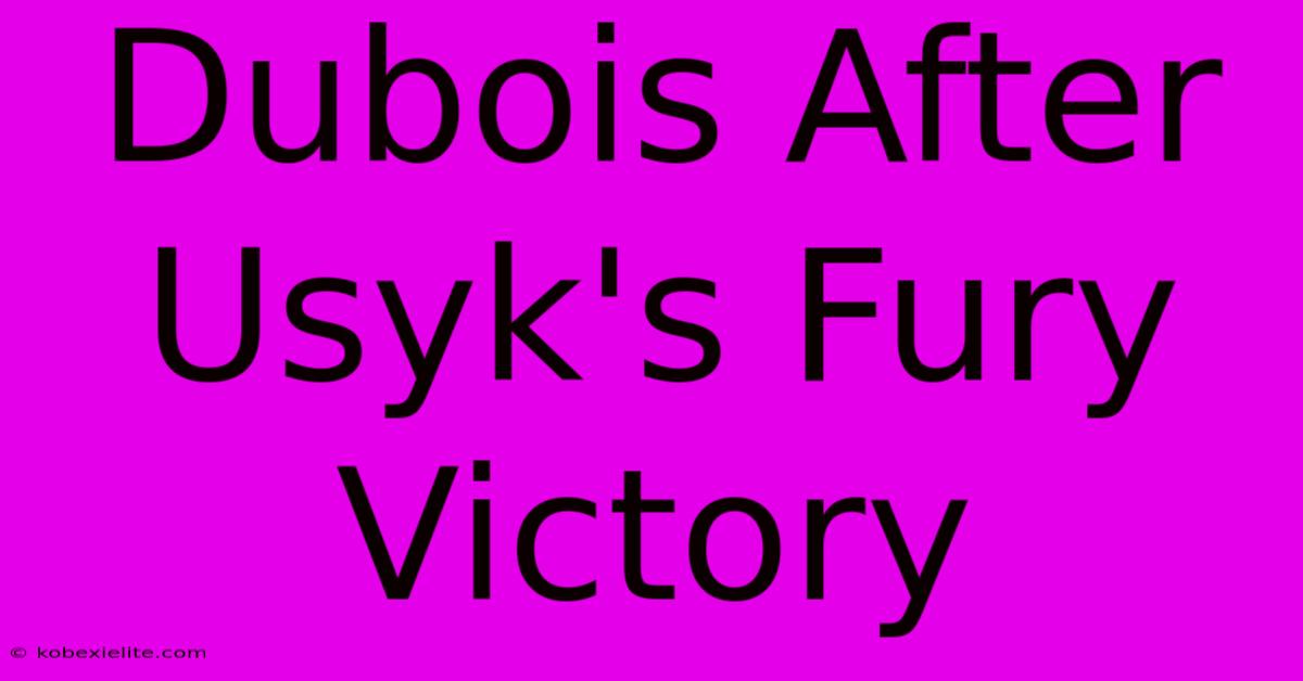 Dubois After Usyk's Fury Victory