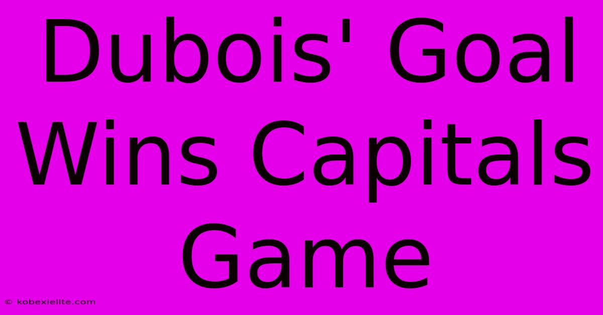 Dubois' Goal Wins Capitals Game