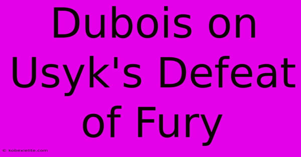 Dubois On Usyk's Defeat Of Fury