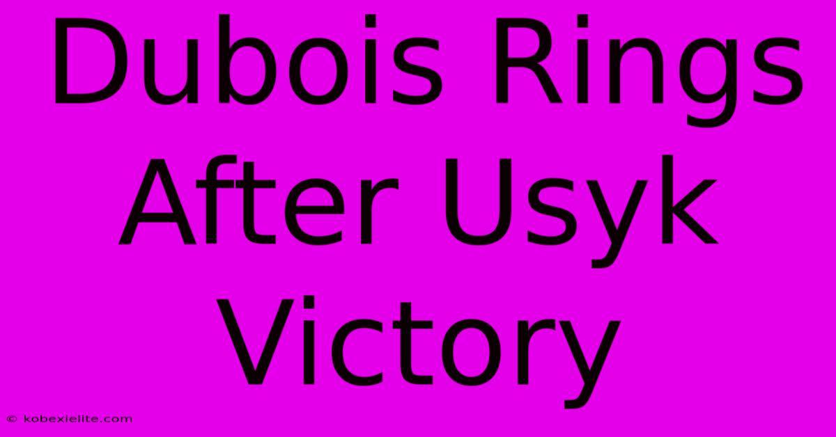 Dubois Rings After Usyk Victory