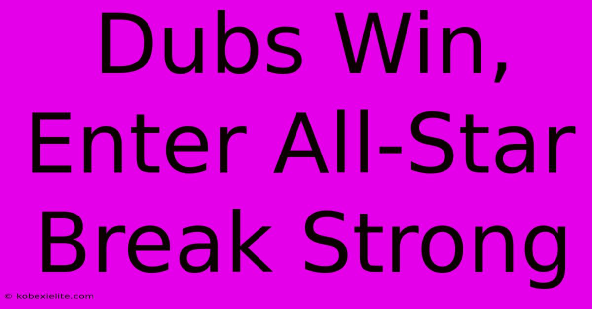 Dubs Win, Enter All-Star Break Strong