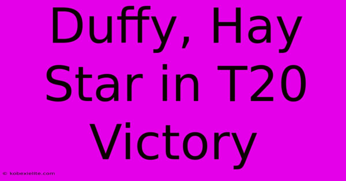 Duffy, Hay Star In T20 Victory