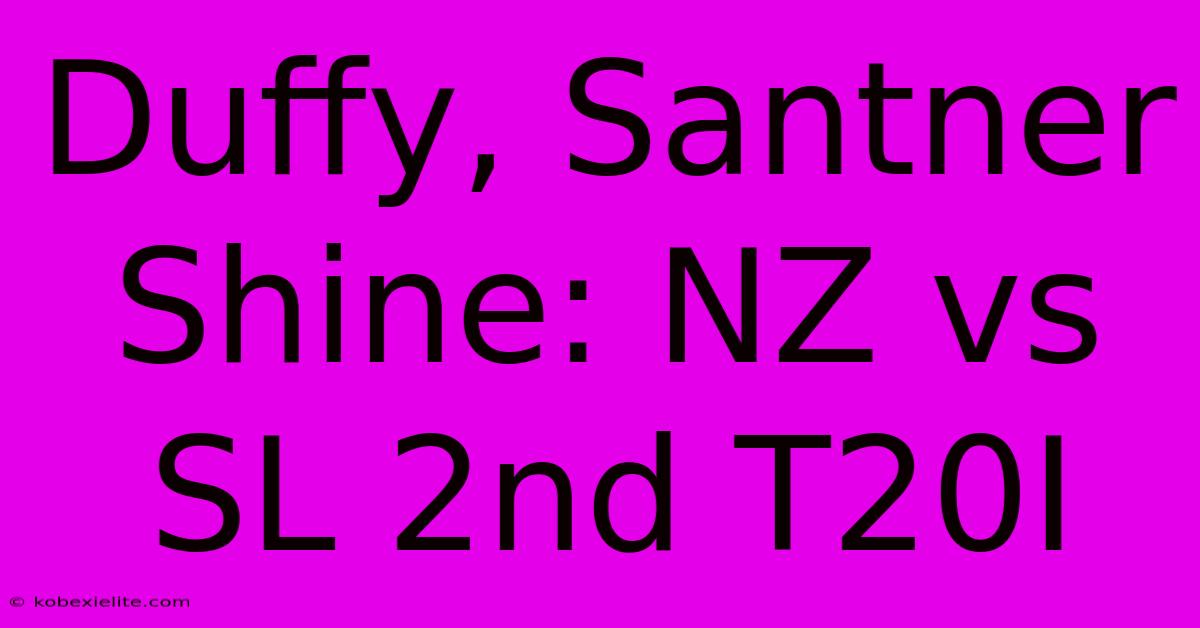 Duffy, Santner Shine: NZ Vs SL 2nd T20I