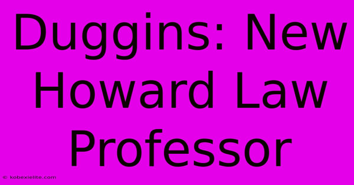 Duggins: New Howard Law Professor