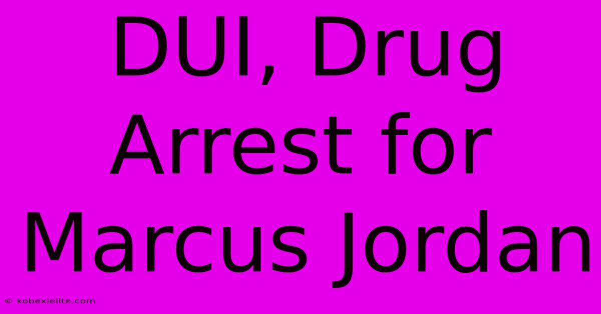 DUI, Drug Arrest For Marcus Jordan