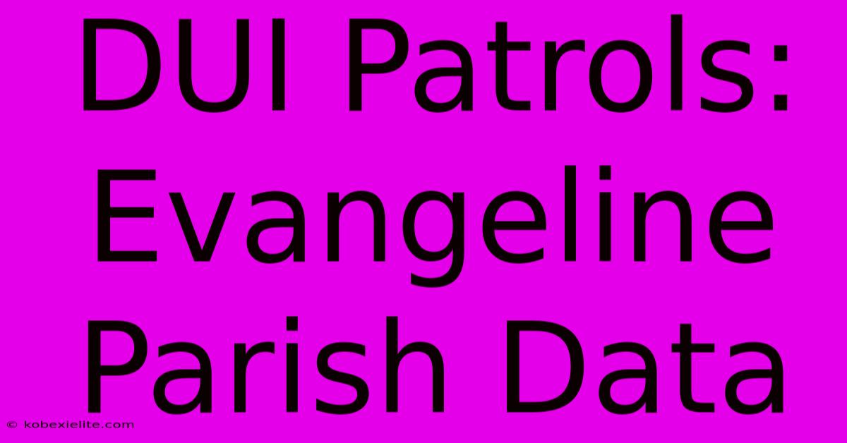 DUI Patrols: Evangeline Parish Data