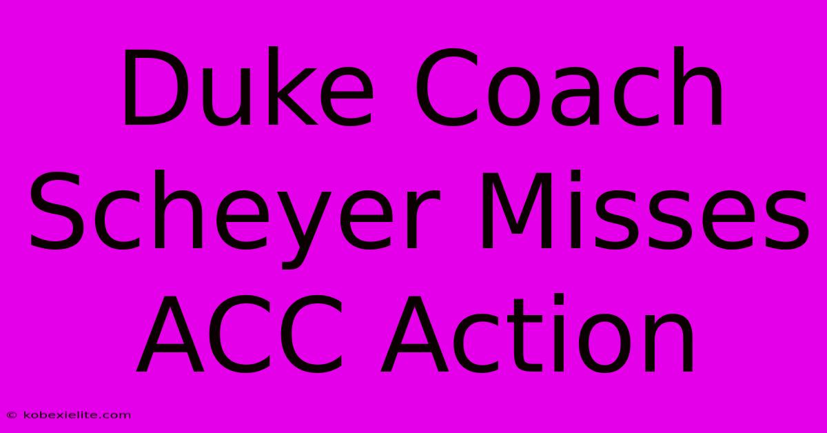 Duke Coach Scheyer Misses ACC Action