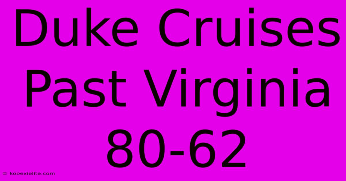Duke Cruises Past Virginia 80-62 Duke Cruises Past Virginia 80-62