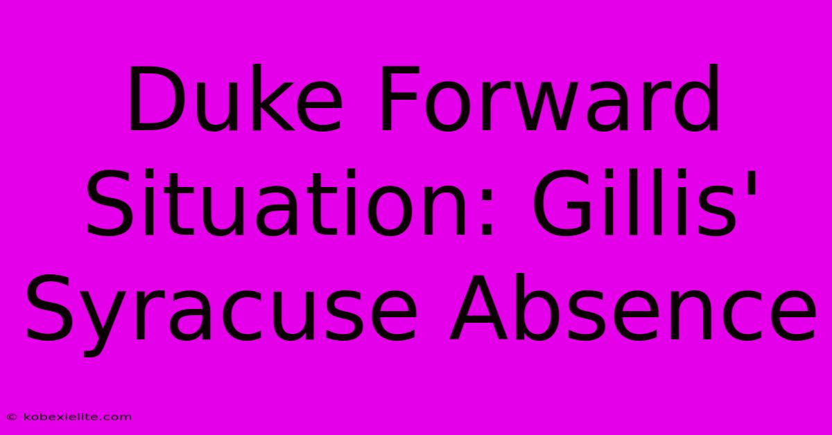 Duke Forward Situation: Gillis' Syracuse Absence