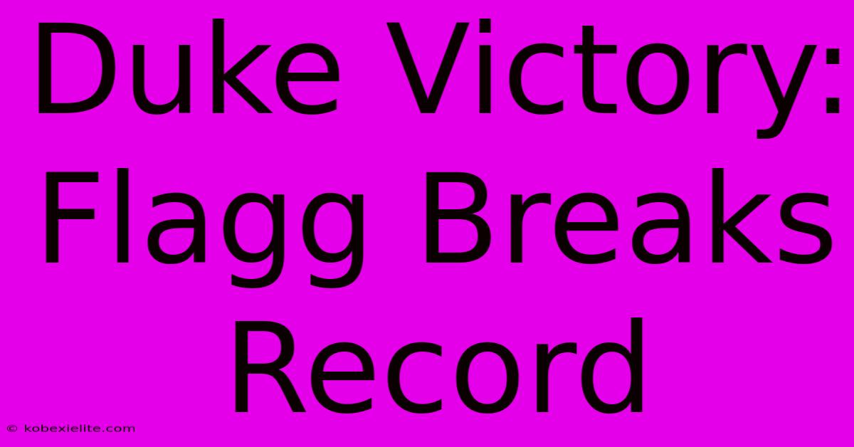 Duke Victory: Flagg Breaks Record