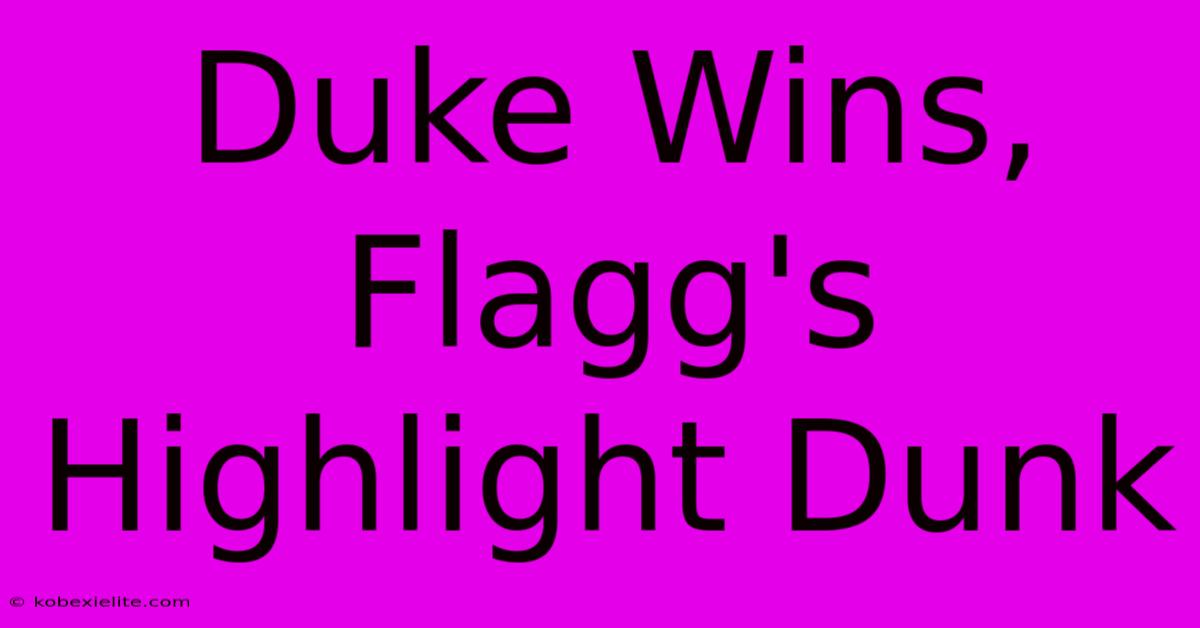 Duke Wins, Flagg's Highlight Dunk