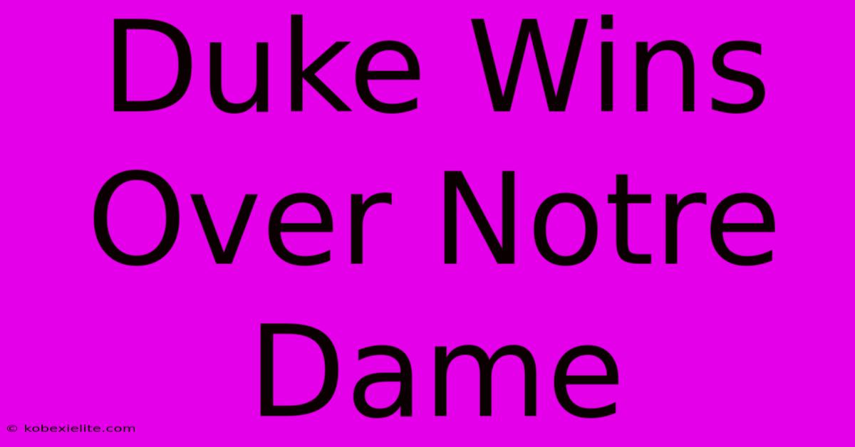 Duke Wins Over Notre Dame