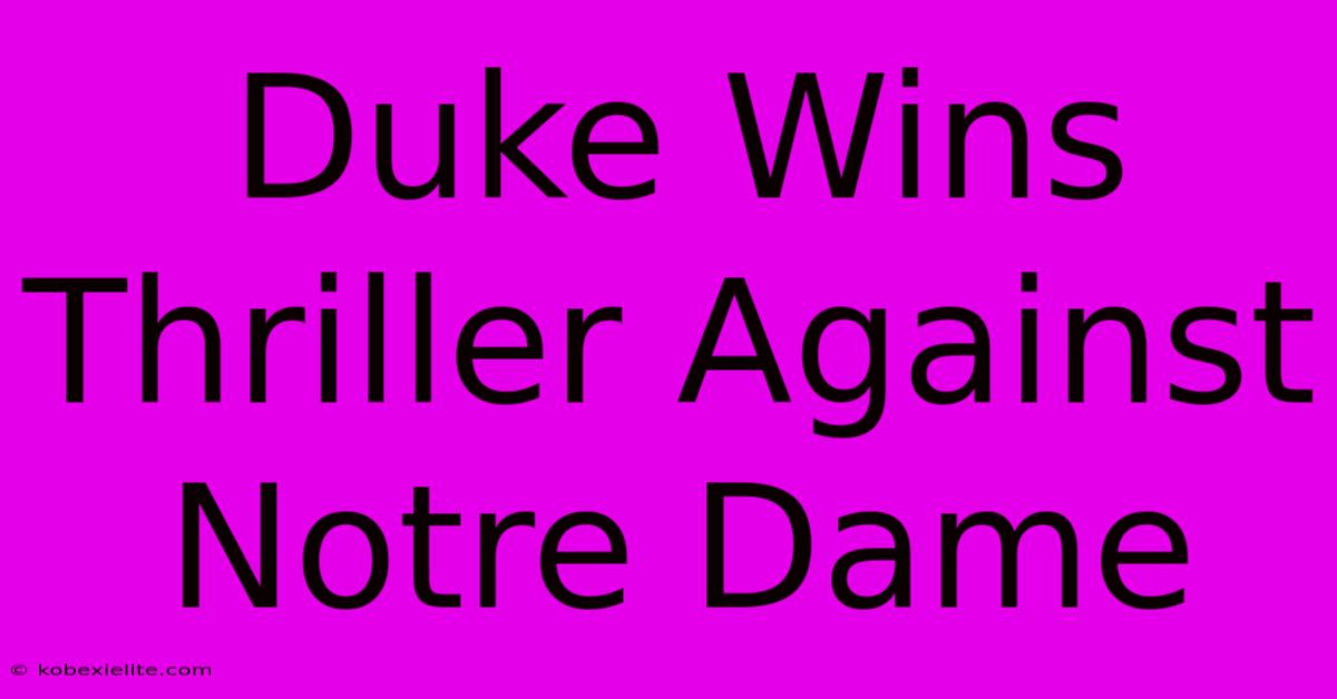 Duke Wins Thriller Against Notre Dame