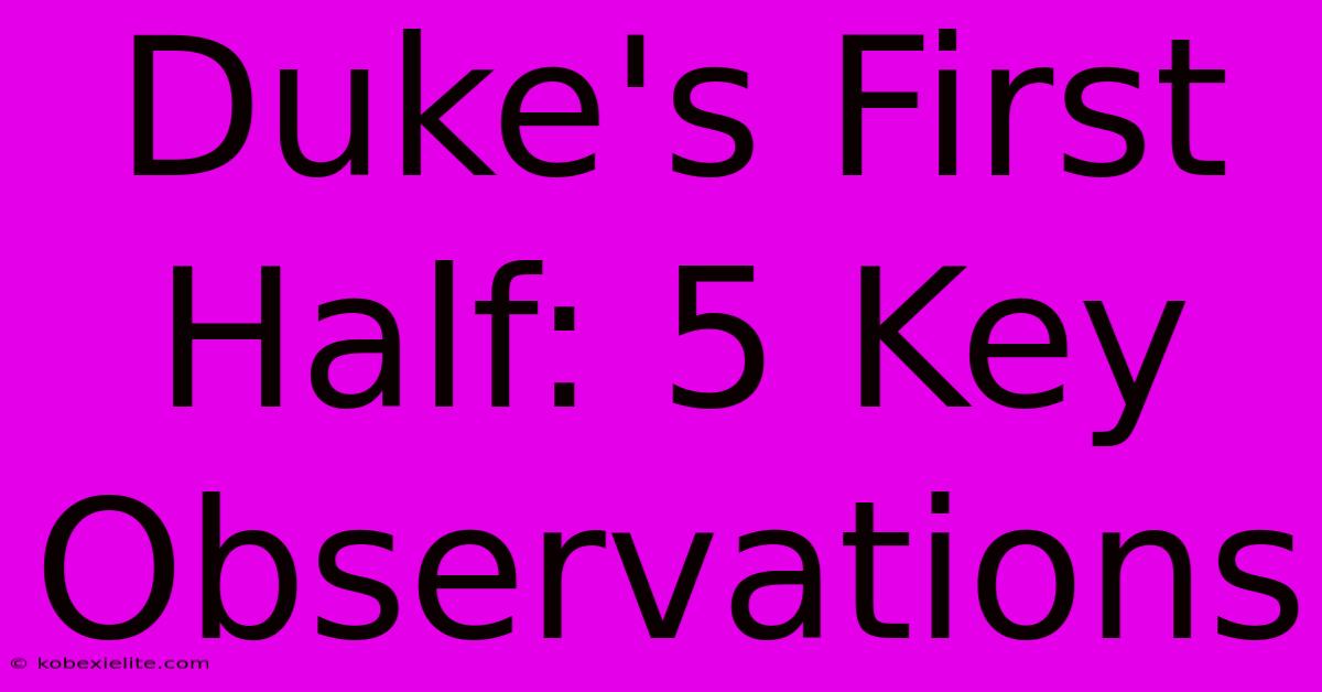 Duke's First Half: 5 Key Observations