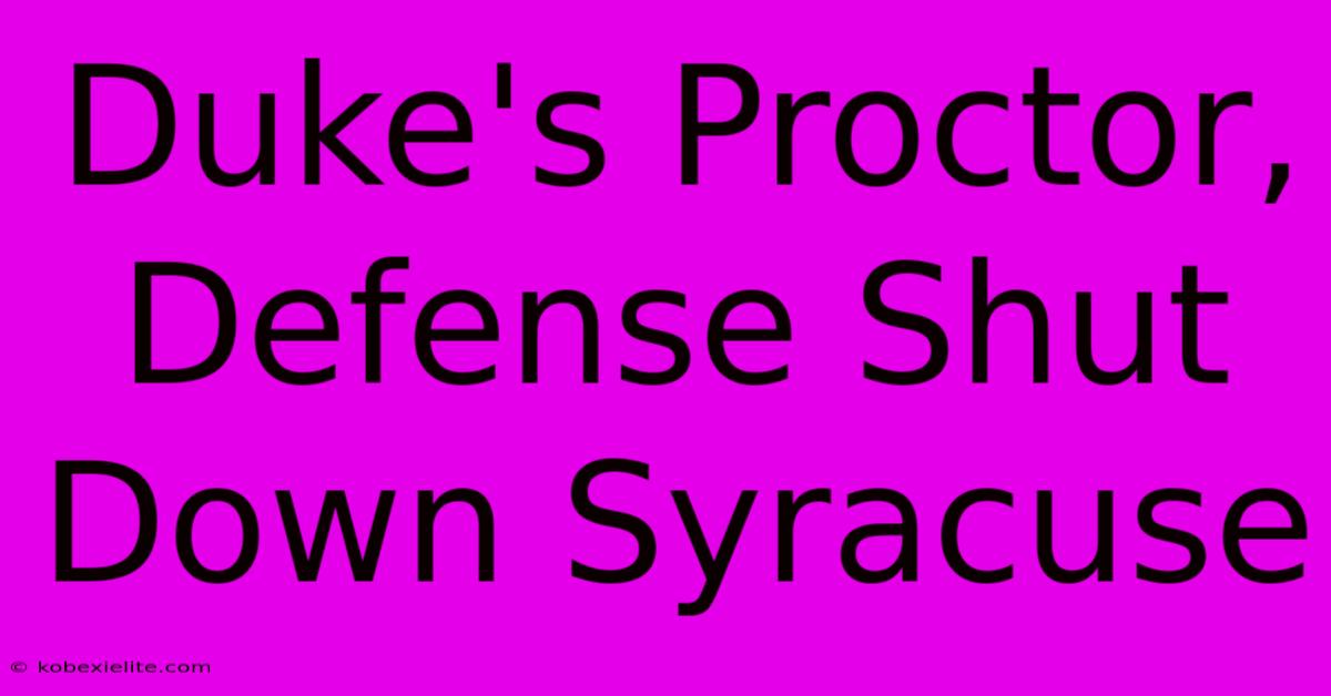 Duke's Proctor, Defense Shut Down Syracuse