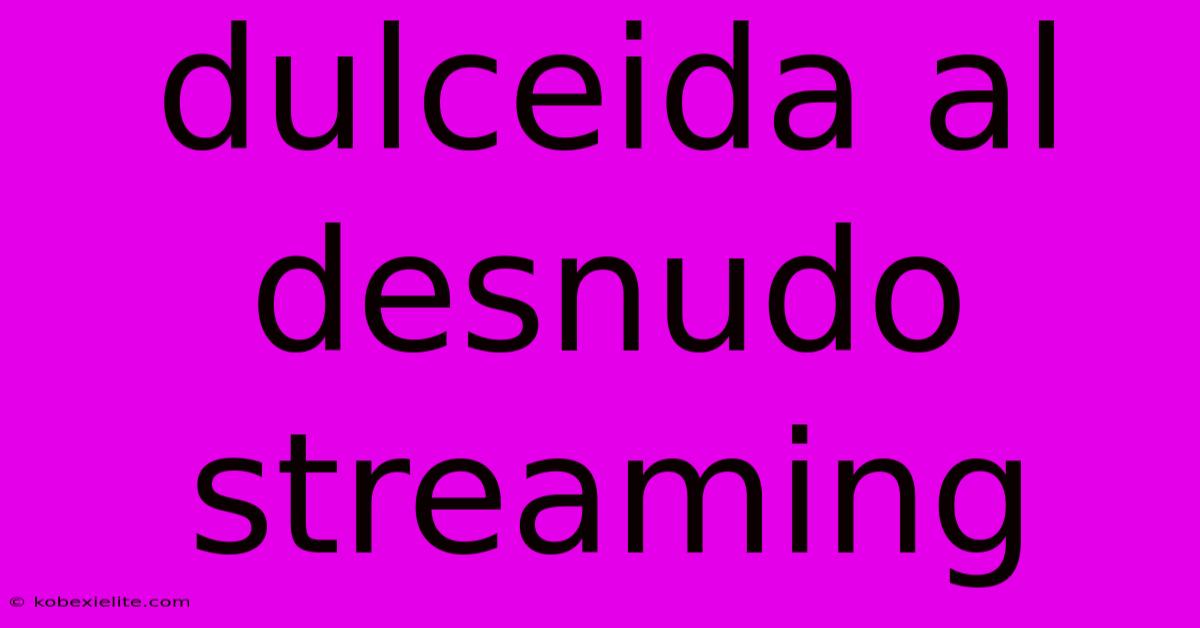 Dulceida Al Desnudo Streaming