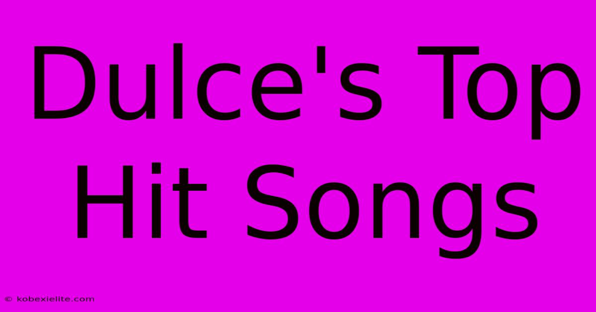 Dulce's Top Hit Songs