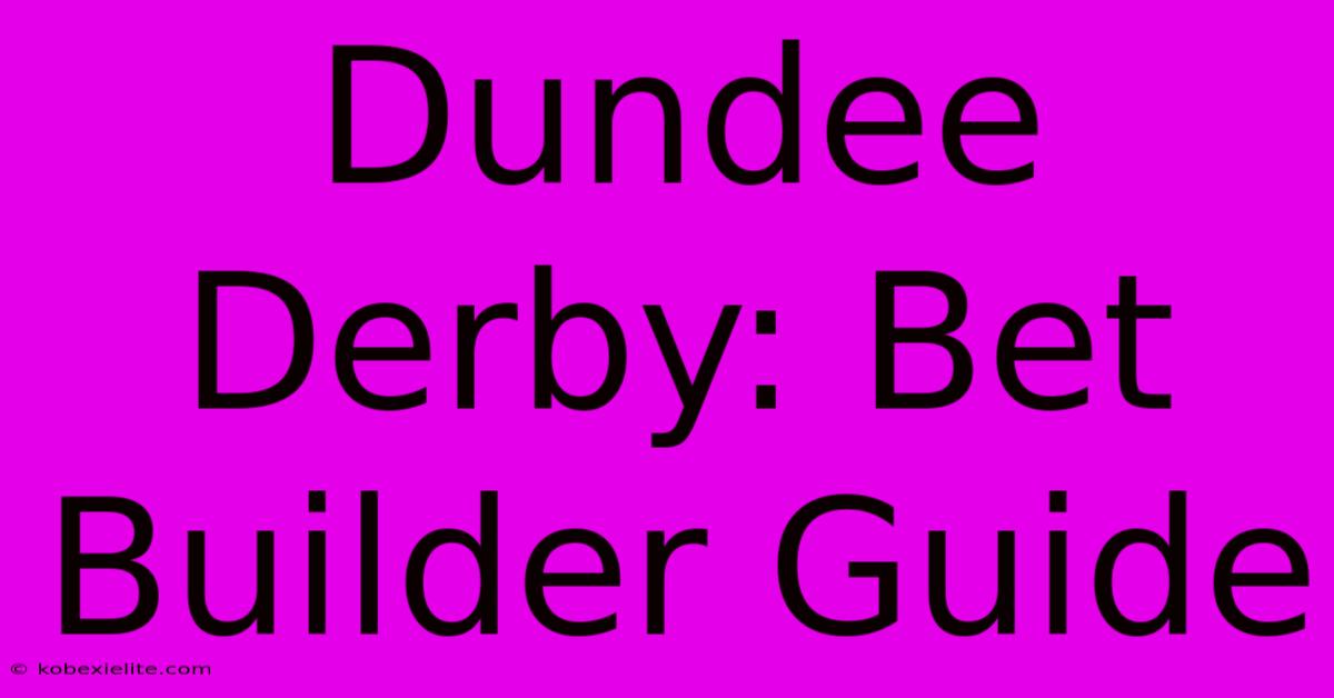 Dundee Derby: Bet Builder Guide