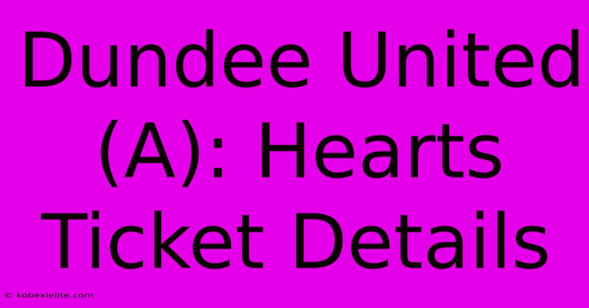 Dundee United (A): Hearts Ticket Details