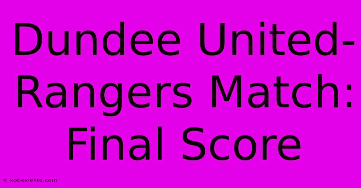 Dundee United-Rangers Match: Final Score