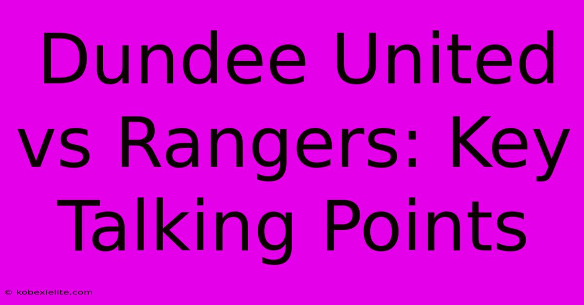 Dundee United Vs Rangers: Key Talking Points