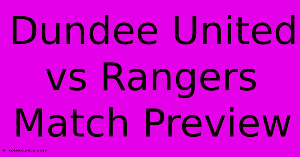 Dundee United Vs Rangers Match Preview