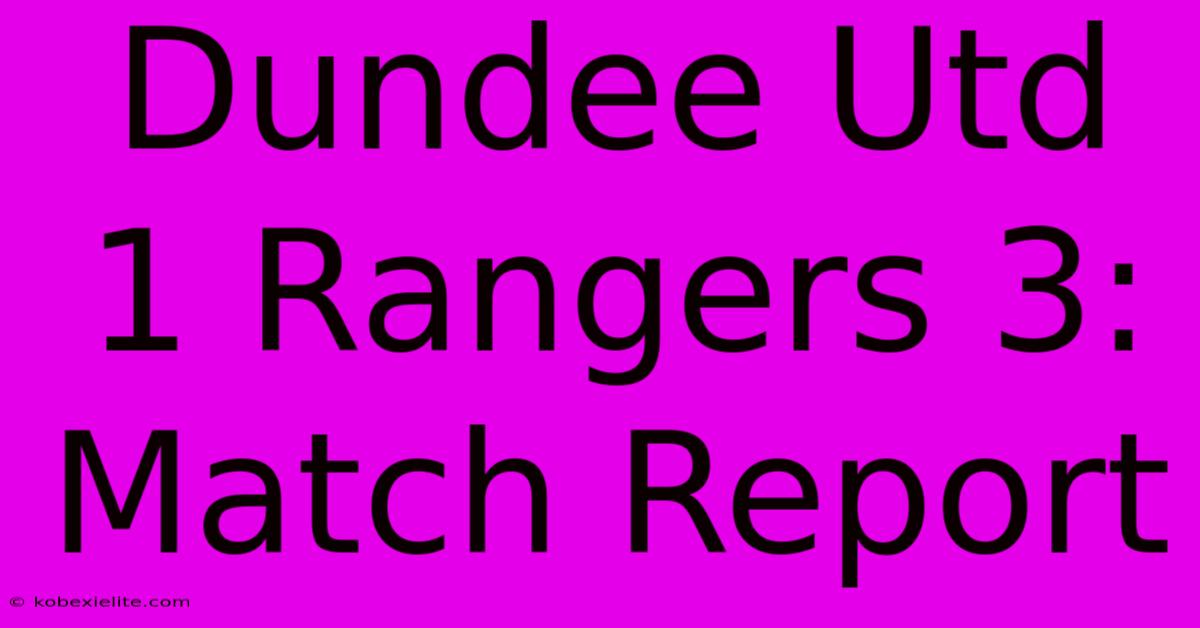 Dundee Utd 1 Rangers 3: Match Report