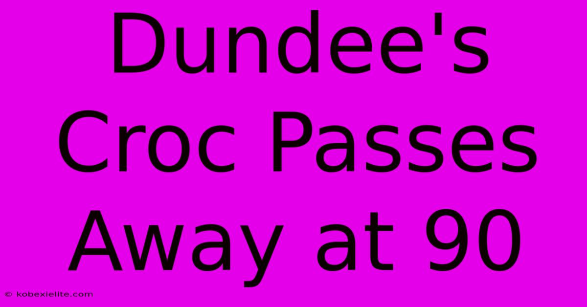 Dundee's Croc Passes Away At 90