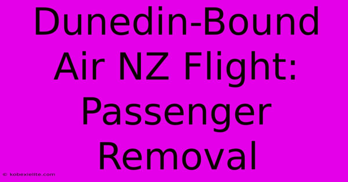 Dunedin-Bound Air NZ Flight: Passenger Removal