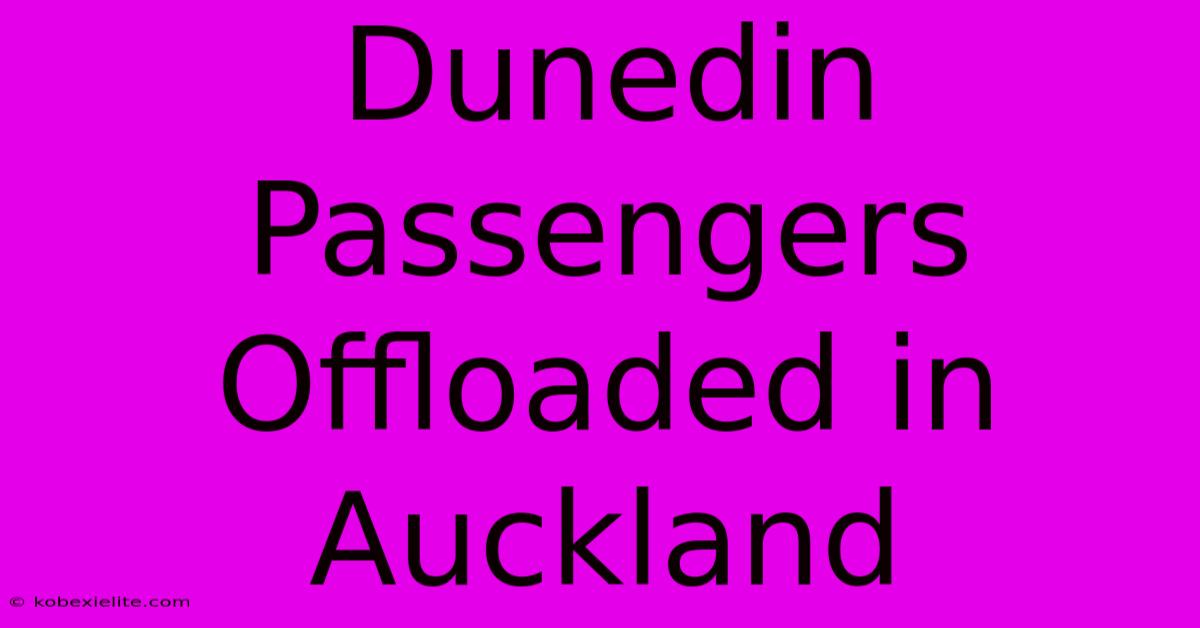 Dunedin Passengers Offloaded In Auckland